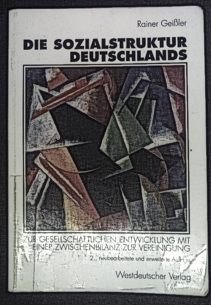 Die Sozialstruktur Deutschlands : zur gesellschaftlichen Entwicklung mit einer Zwischenbilanz zur Vereinigung. - Geißler, Rainer und Thomas Meyer