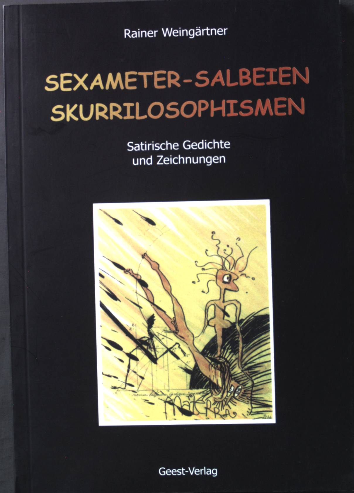Sexameter - Salbeien - Skurrilosophismen : satirische Gedichte und Zeichnungen. - Weingärtner, Rainer