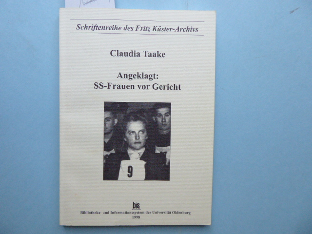 Angeklagt: SS-Frauen vor Gericht. Schriftenreihe des Fritz Küster-Archivs. - TAAKE, Claudia