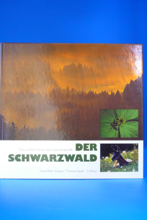 Der Schwarzwald. - Naturvielfalt in einer alten Kulturlandschaft. - Hans Peter Schaub/ Thomas Kaiser