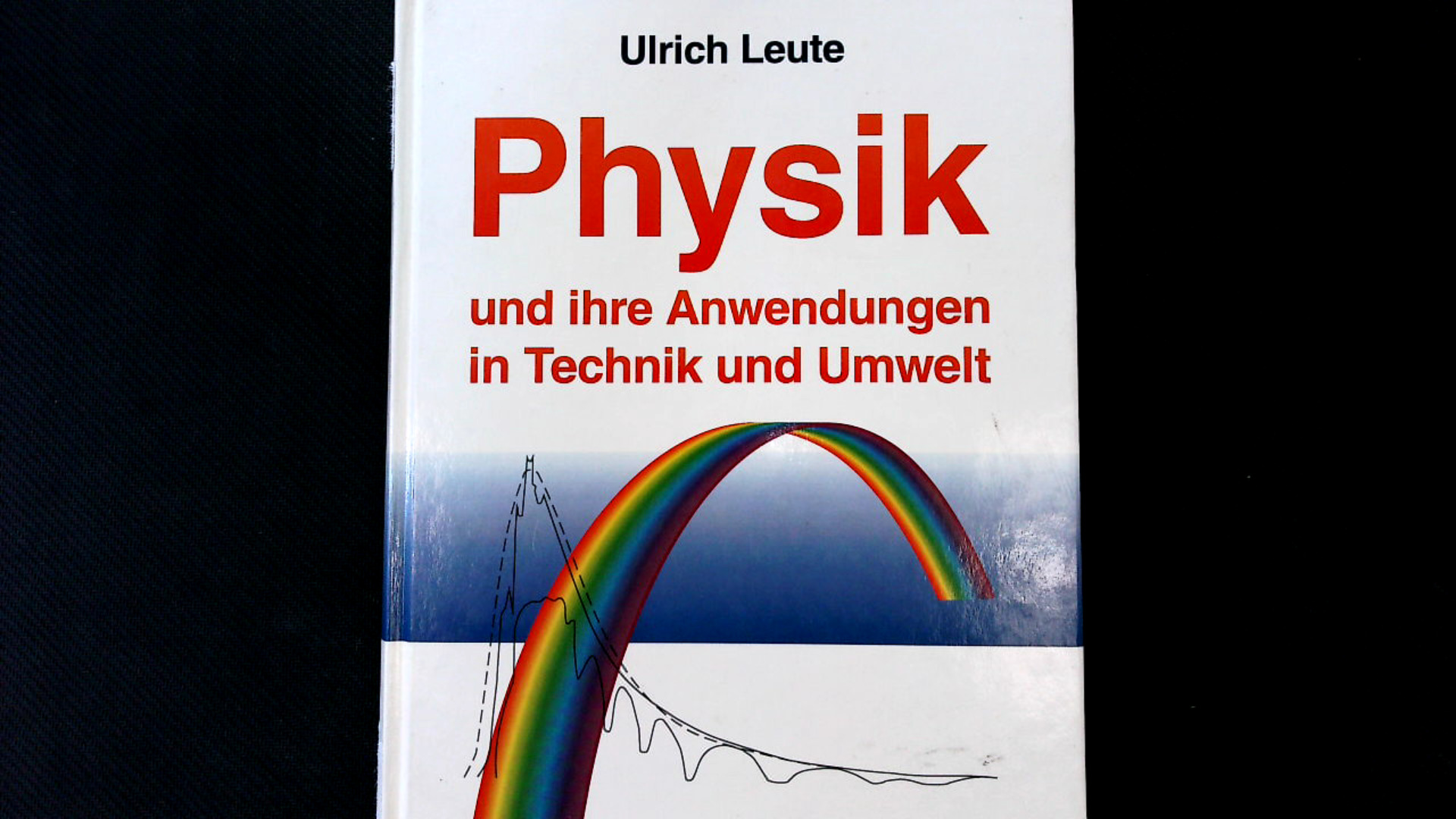 Physik und ihre Anwendungen in Technik und Umwelt. - Leute, Ulrich