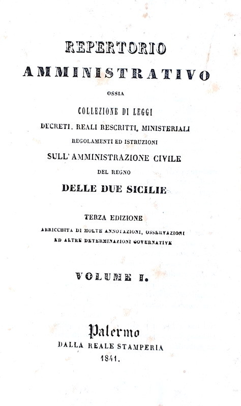 Abebooks Repertorio amministrativo ossia collezione di leggi decreti reali rescritti ministeriali regolamenti e istruzioni sull&#39;amministrazione civile del Regno delle Due Sicilie. Palermo dalla Reale stamperia 1841