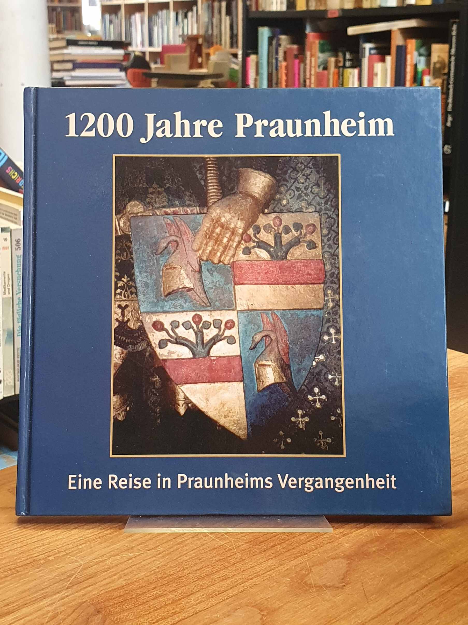 1200 Jahre Praunheim - 804 - 2004 - Eine Reise in Praunheims Vergangenheit - Festschrift, - Praunheim / Alfred Hansmann,