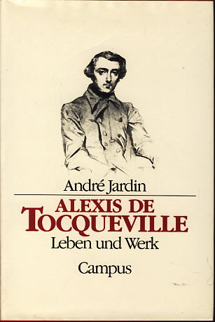 Alexis de Tocqueville. Leben und Werk. Aus dem Franz. von Linda Gränz. - Jardin, André