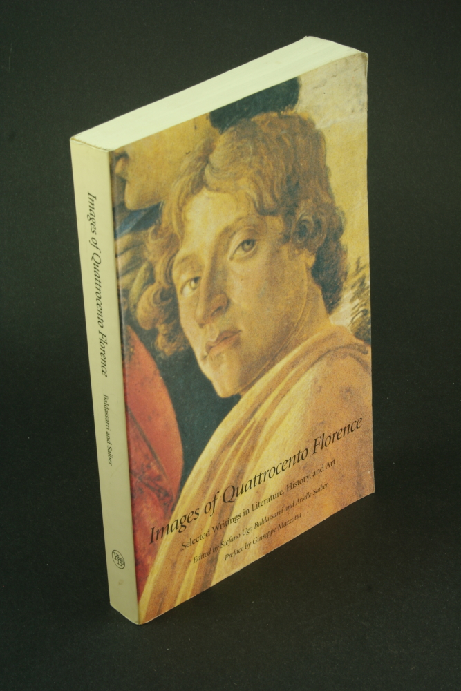 Images of quattrocento Florence: selected writings in literature, history, and art. Edited by Stefano Ugo Baldassarri and Arielle Saiber - Baldassarri, Stefano Ugo / Saiber, Arielle, ed.