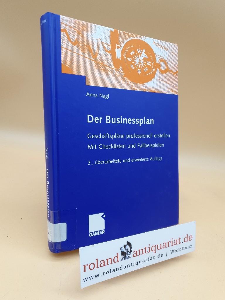 Der Businessplan : Geschäftspläne professionell erstellen ; mit Checklisten und Fallbeispielen / Anna Nagl - Nagl, Anna