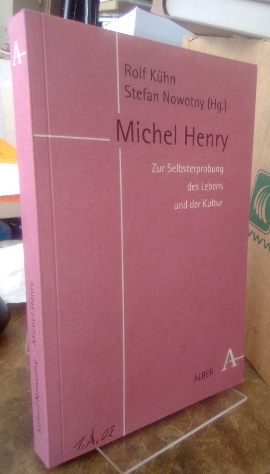 Michel Henry. Zur Selbsterprobung des Lebens und der Kultur. - Kühn, Rolf und Stefan Nowotny (Hg.)