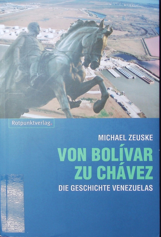 Von Bolivar zu Chavez. Die Geschichte Venezuelas. - Zeuske, Michael