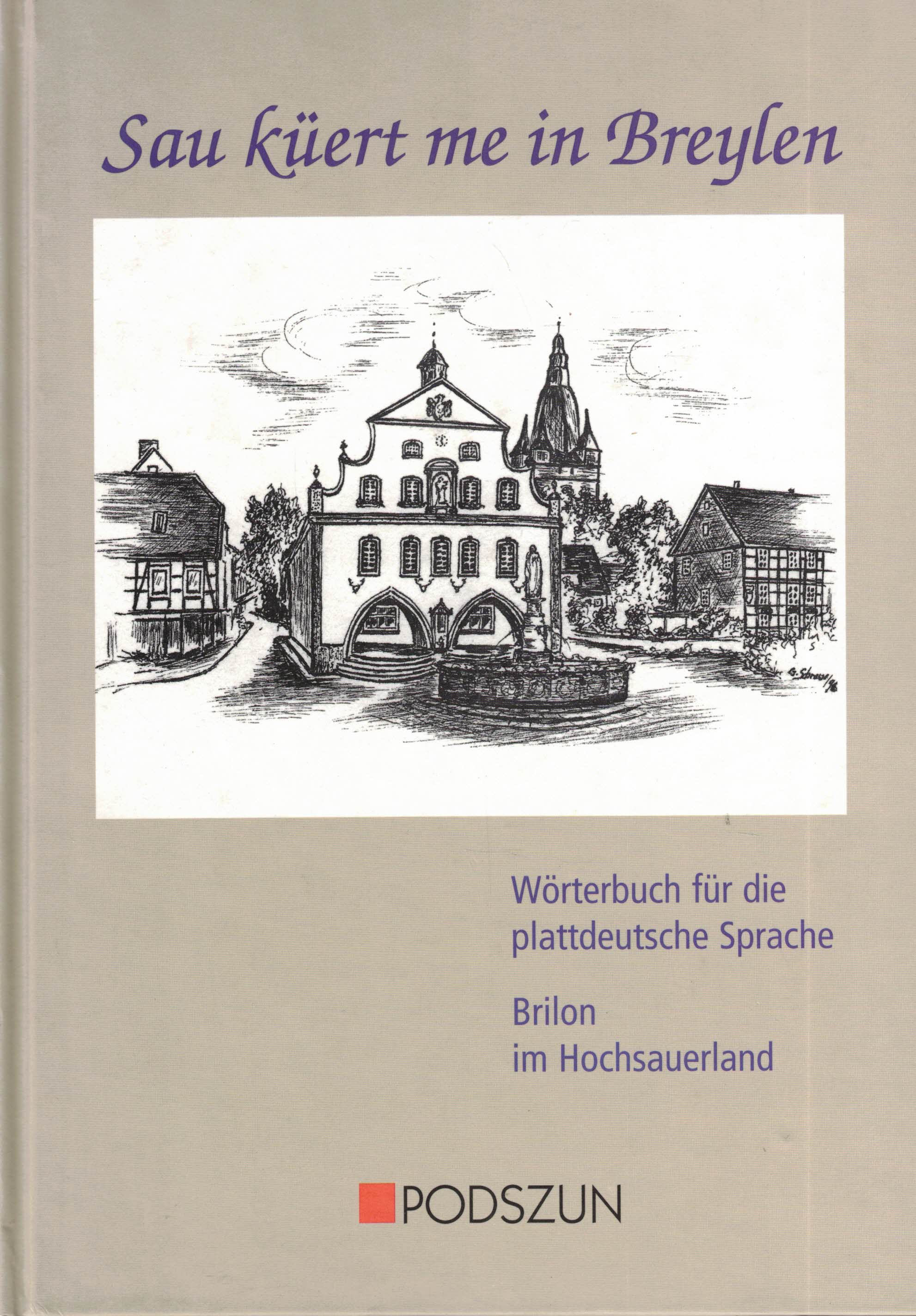 Sau küert me in Breylen. Wörterbuch für die plattdeutsche Sprache. Brilon im Hochsauerland - Balkenhol, Johanna; Hillebrand, Annemarie