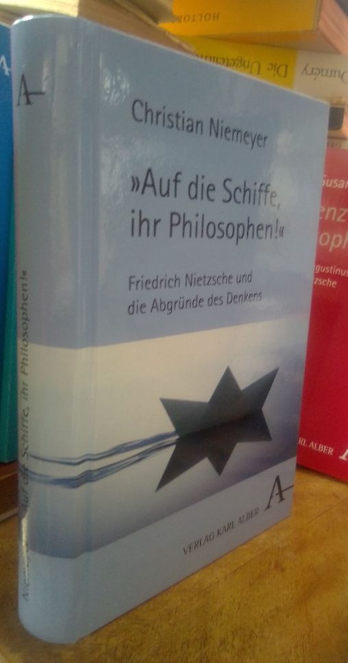 Auf die Schiffe, ihr Philosophen! Friedrich Nietzsche und die Abgründe des Denkens. - Niemeyer, Christian