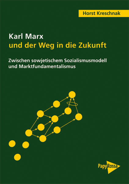 Karl Marx und der Weg in die Zukunft Zwischen sowjetischem Sozialismusmodell und Marktfundamentalismus - Kreschnak, Horst