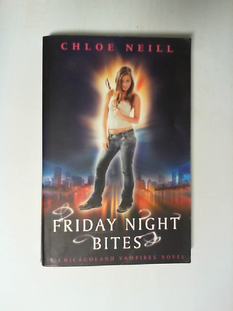 Friday Night Bites: A Chicagoland Vampires Novel (Chicagoland Vampires Series) - Neill, Chloe