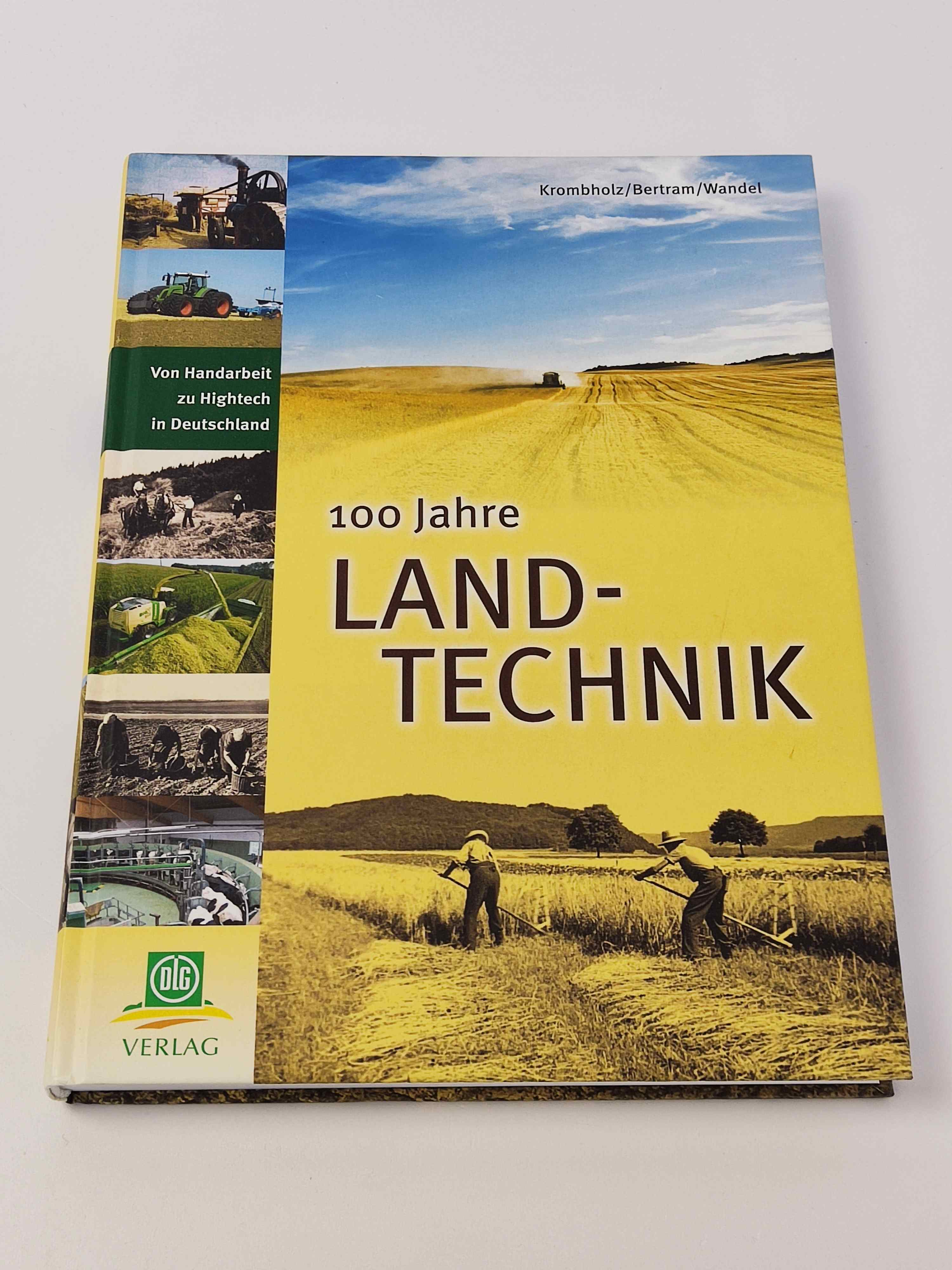 100 Jahre Landtechnik : Von Handarbeit zu Hightech in Deutschland - Krombholz, Klaus, Hasso Bertram und Hermann Wandel