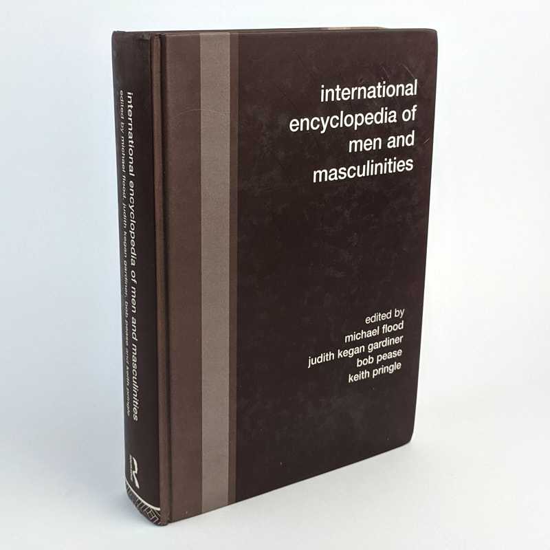 International Encyclopedia of Men and Masculinities - Michael Flood; Judith Kegan Gardiner; Bob Pease; Keith Pringle