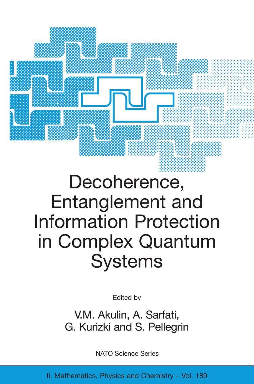 Decoherence, Entanglement and Information Protection in Complex Quantum Systems - Akulin, V. M.|Sarfati, A.|Kurizki, G.|Pellegrin, S.
