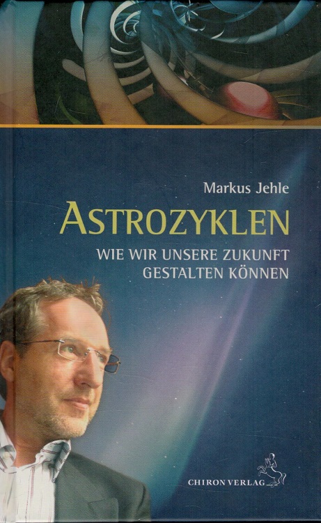 Astrozyklen - wie wir unsere Zukunft gestalten können ; die bedeutsamen Planetenkonstellationen des kommenden Jahrzehnts. Standardwerke der Astrologie - Jehle, Markus