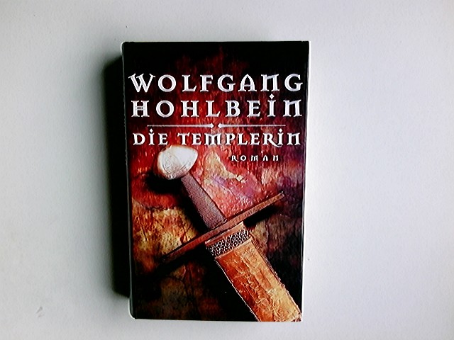 Die Templerin - das Testament Gottes : Roman. Wolfgang & Rebecca Hohlbein - Hohlbein, Wolfgang und Rebecca Hohlbein