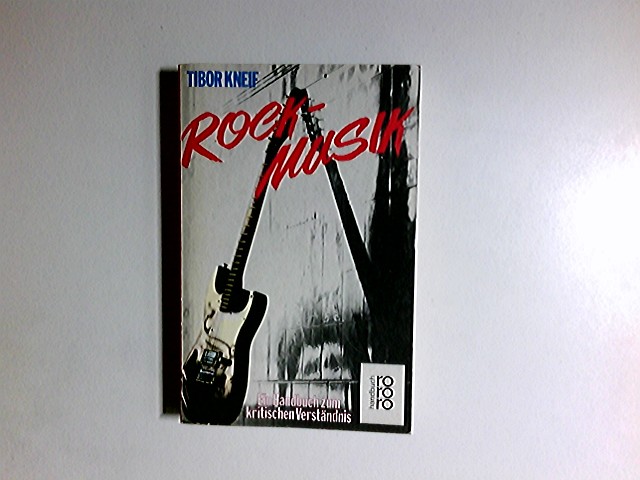 Rockmusik : e. Handbuch zum krit. Verständnis. Mit e. Beitr. von Carl-Ludwig Reichert / rororo ; 6279 : rororo-Handbuch - Kneif, Tibor