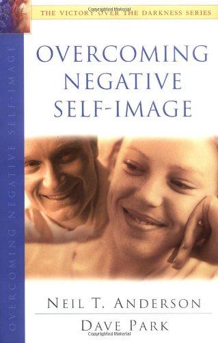 OVERCOMING NEGATIVE SELF IMAGE (The Victory over the Darkness Series) - ANDERSON NEIL