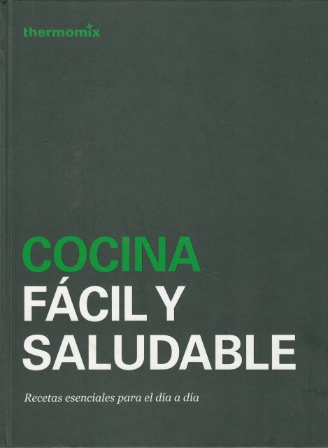 COCINA FÁCIL Y SALUDABLE. RECETAS ESENCIALES PARA EL DÍA A DÍA - THERMOMIX