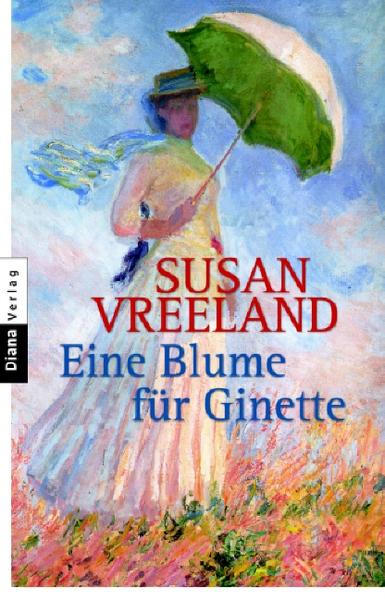 Eine Blume für Ginette : stories / Susan Vreeland. Aus dem Amerikan. von Andrea Brandl - Vreeland, Susan und Andrea Brandl
