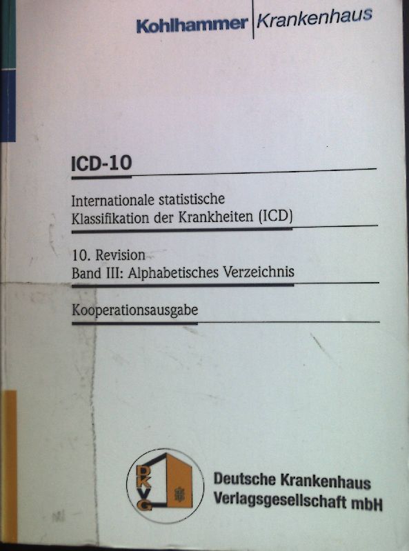 ICD-10: International statistische Klassifikation der Krankehiten und verwandter Gesudnheitsprobleme; Bd. 3., Alphabetisches Verzeichnis; 10. Revision - Kooperationsausgabe. Krankenhaus - NA