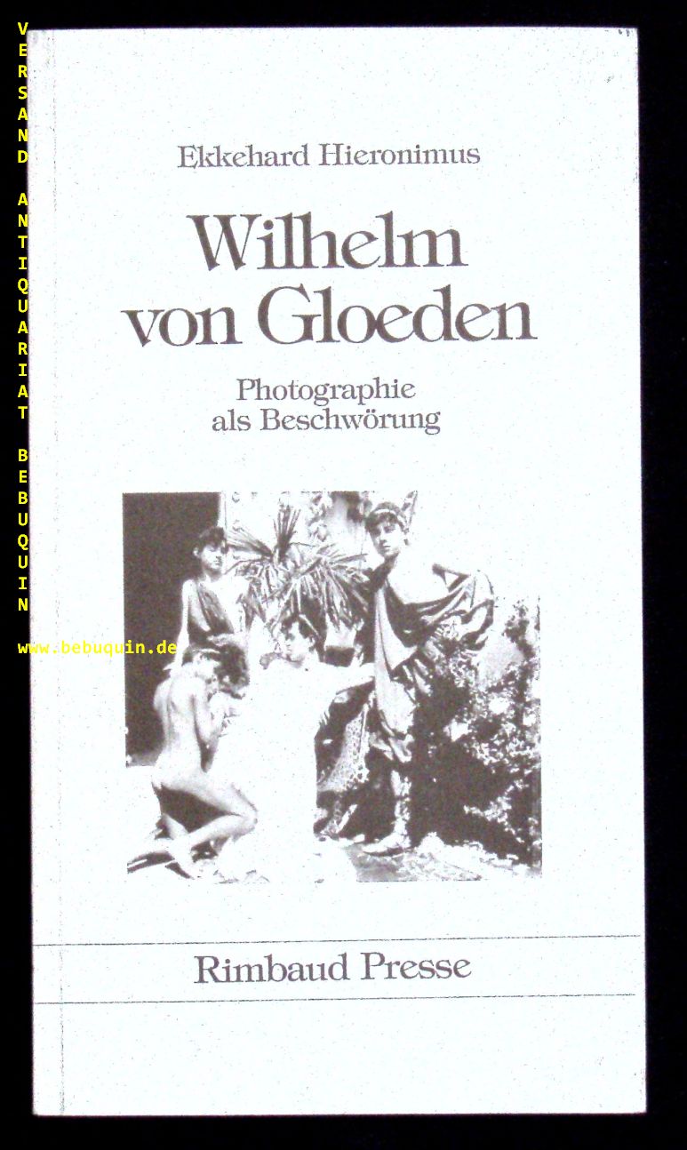 Wilhelm von Gloeden. Photographie als Beschwörung. - EROTIK.- HIERONIMUS, Ekkehard