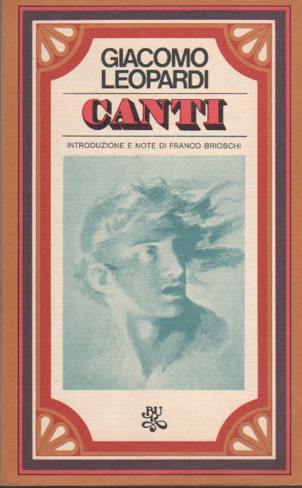 Canti - LEOPARDI, Giacomo (Recanati 1798 - Napoli 1837),