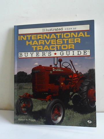 Illustrated International Harvester Tractor. Buyer's Guide - Pripps, Robert N.