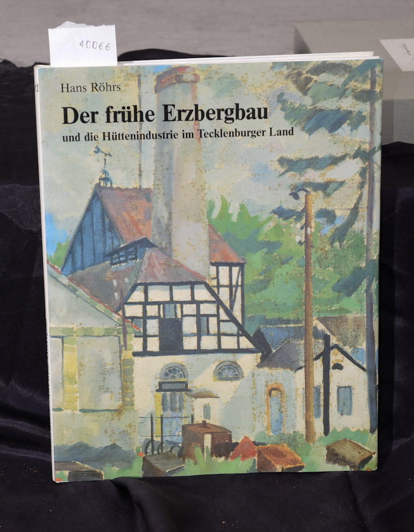 Der frühe Erzbergbau und die Hüttenindustrie im Tecklenburger Land - herausgegeben von der Ibbenbürener Volkszeitung - Röhrs Hans