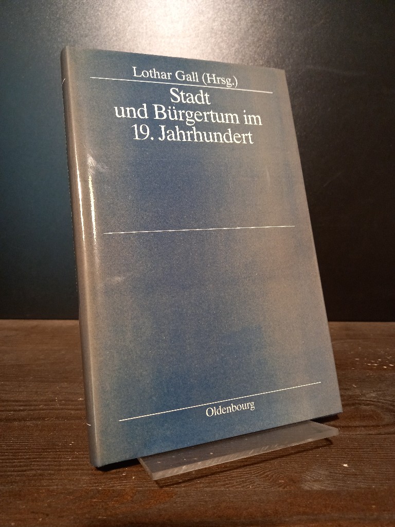 Stadt und Bürgertum im 19. Jahrhundert. [Herausgegeben von Lothar Gall]. (= Stadt und Bürgertum, Band 1). - Gall, Lothar (Hrsg.)
