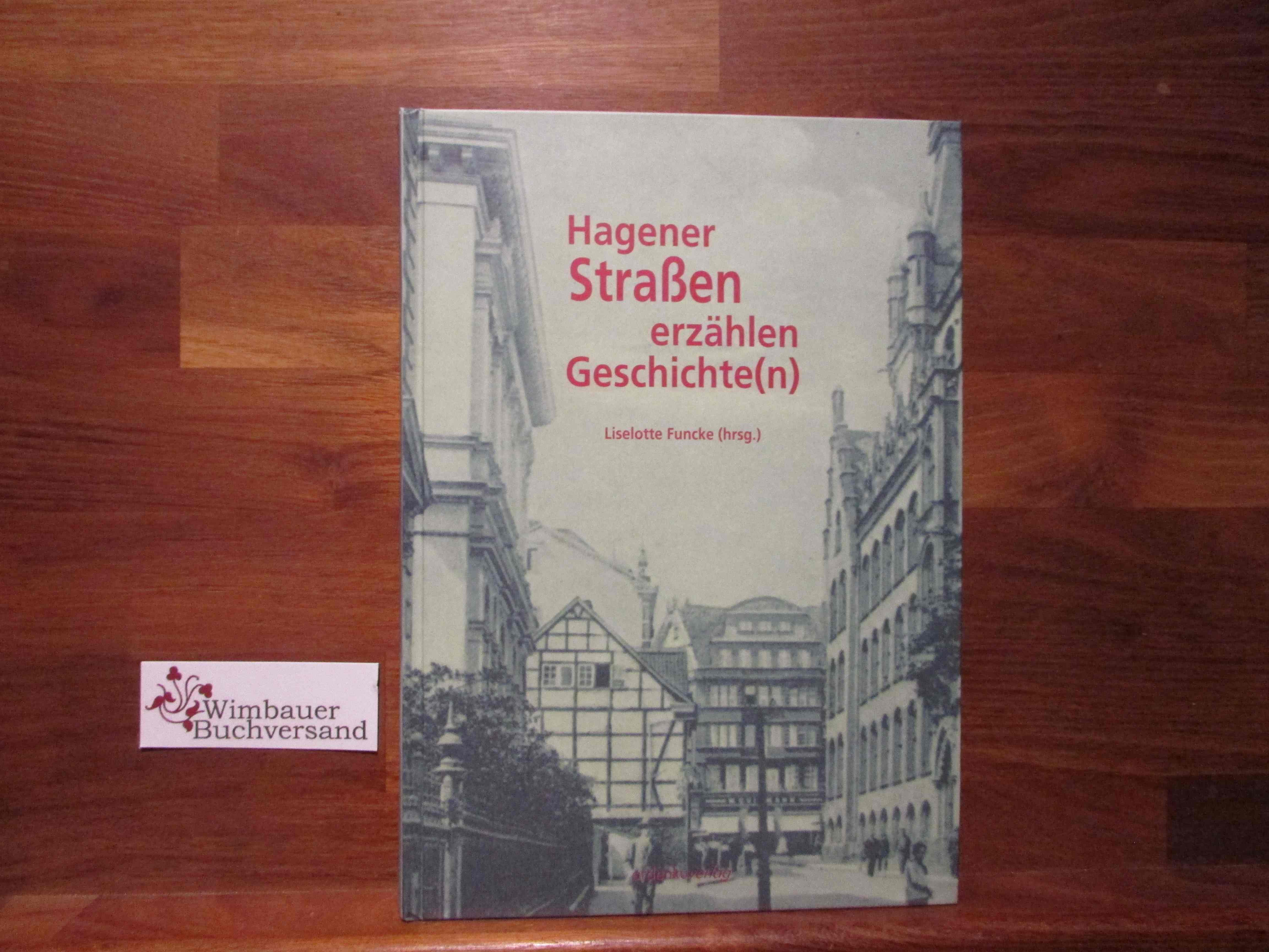 Hagener Straßen erzählen Geschichte(n). SIGNIERT Liselotte Funcke (Hrsg.) - Funcke, Liselotte (Herausgeber)