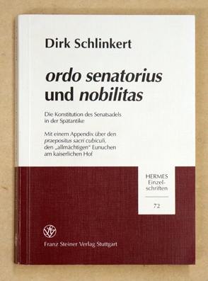 Ordo senatorius und nobilitas. Die Konstitution des Senatsadels in der Spätantike. Mit einem Appendix über den Praepositus Sacri Cubiculi, den 