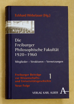 Die Freiburger Philosophische Fakultät 1920-1960. Mitglieder - Strukturen - Vernetzungen. - Wirbelauer, Eckhard (Hrsg.),