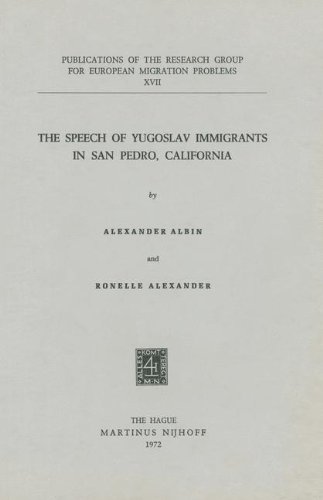 The Speech of Yugoslav Immigrants in San Pedro, California (Research Group for European Migration Problems) by Albin, A. [Paperback ] - Albin, A.