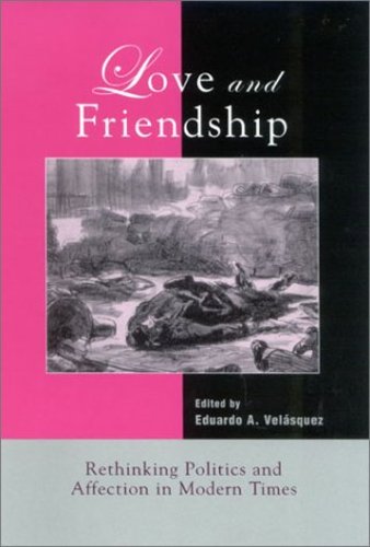 Love and Friendship: Rethinking Politics and Affection in Modern Times [Hardcover ]