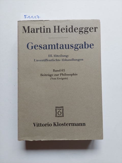 Martin Heidegger Gesamtausgabe Band 65 Abt. 3 Unveröffentlichte Abhandlungen, Vorträge - Gedachtes., Beiträge zur Philosophie : (vom Ereignis). [hrsg. von Friedrich-Wilhelm von Herrmann] - Heidegger, Martin