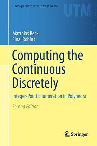 Computing the Continuous Discretely: Integer-Point Enumeration in Polyhedra (Undergraduate Texts in Mathematics) [Hardcover ] - Beck, Matthias