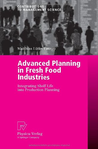 Advanced Planning in Fresh Food Industries: Integrating Shelf Life into Production Planning (Contributions to Management Science) by Entrup, Matthias Lutke [Paperback ] - Entrup, Matthias Lutke