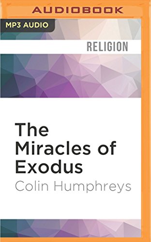 The Miracles of Exodus: A Scientist's Discovery of the Extraordinary Natural Causes of the Biblical Stories MP3 CD - Humphreys, Colin