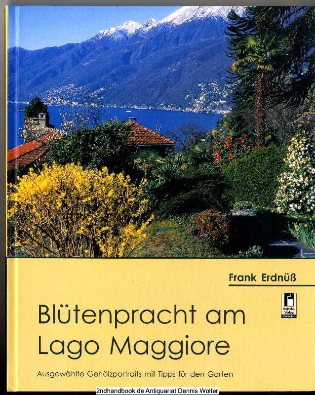 Blütenpracht am Lago Maggiore : ausgewählte Gehölzportraits mit Tipps für den Garten - Erdnüß, Frank (Verfasser)
