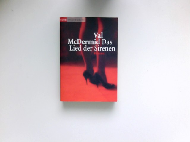 Das Lied der Sirenen : Roman. Aus dem Engl. von Manes H. Grünwald / Club-Taschenbuch. - McDermid, Val