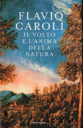 Il volto e l'anima della natura. - Caroli, Flavio