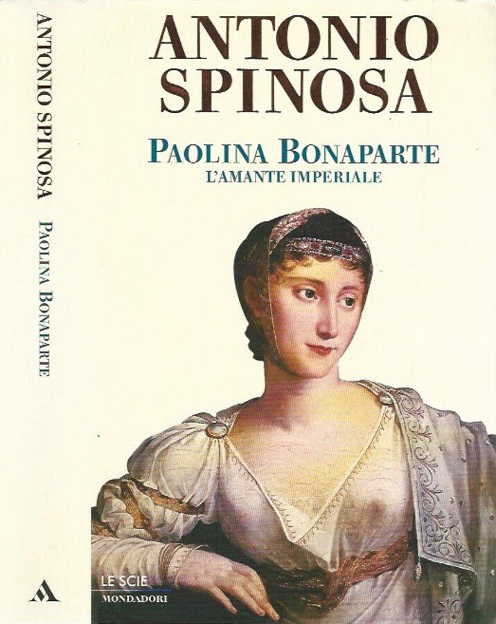 Paolina Bonaparte L'amante imperiale - Antonio Spinosa