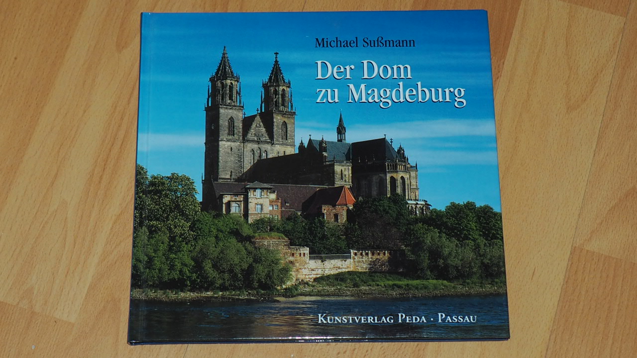 Der Dom zu Magdeburg. - Sussmann, Michael ; Peda, Gregor,i1948- ; Soffner-Loibl, Monika [Red.]