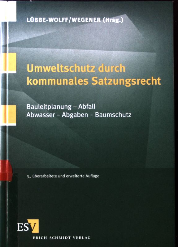 Umweltschutz durch kommunales Satzungsrecht : Bauleitplanung - Abfall - Abwasser - Abgaben - Baumschutz. - Lübbe-Wolff, Gertrude und Bernhard W. Wegener