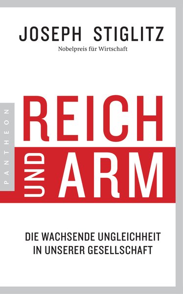 Reich und Arm - Die wachsende Ungleichheit in unserer Gesellschaft - Stiglitz, Joseph und Thorsten Schmidt