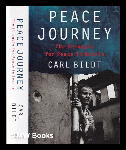 Peace journey: the struggle for peace in Bosnia / Carl Bildt - Bildt, Carl