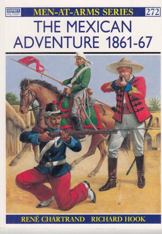 The Mexican Adventure 1861 - 67. ( Osprey Military, Men-at-Arms-Series 272 ). - Chartrand, Rene / Richard Hook