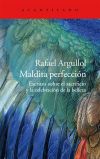 Maldita perfección: escritos sobre el sacrificio y la celebración de la belleza - Rafael Argullol Murgadas
